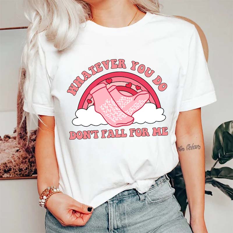 Whatever You Do Don't Fall For Me Nurse T-Shirt