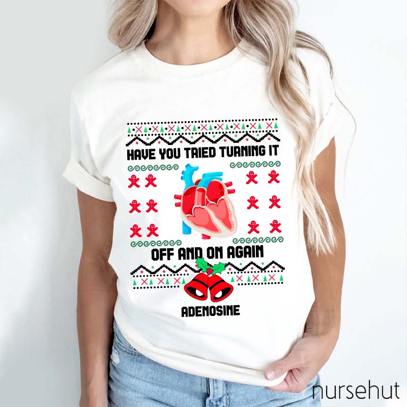 Christmas Adenosine Have You Tried Turning It Off And On Again Nurse T-Shirt