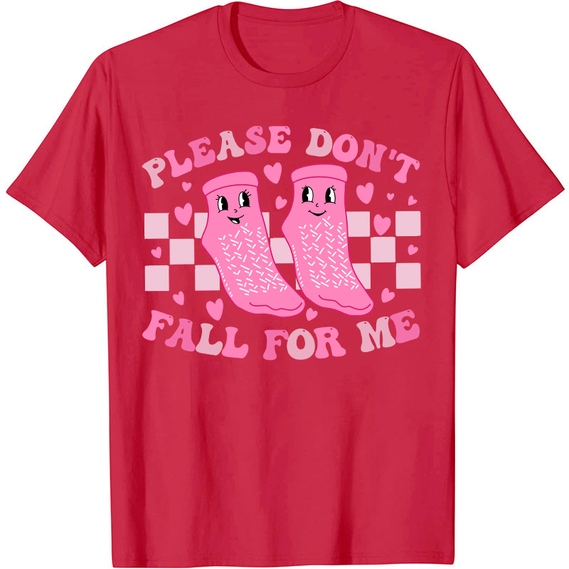 Please Don't Fall For Me Medical Nurse T-Shirt