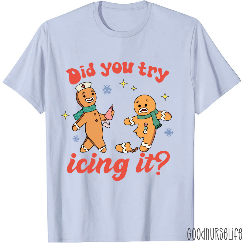 Did You Try Icing It Nurse T-Shirt