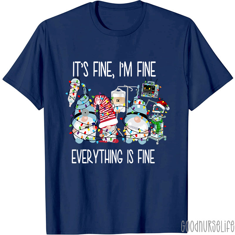 It's Fine I'm Fine Everything Is Fine Nurse T-Shirt