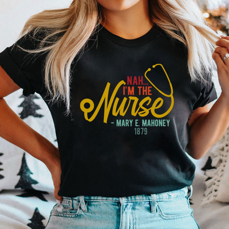 Nah I'm The Nurse T-Shirt