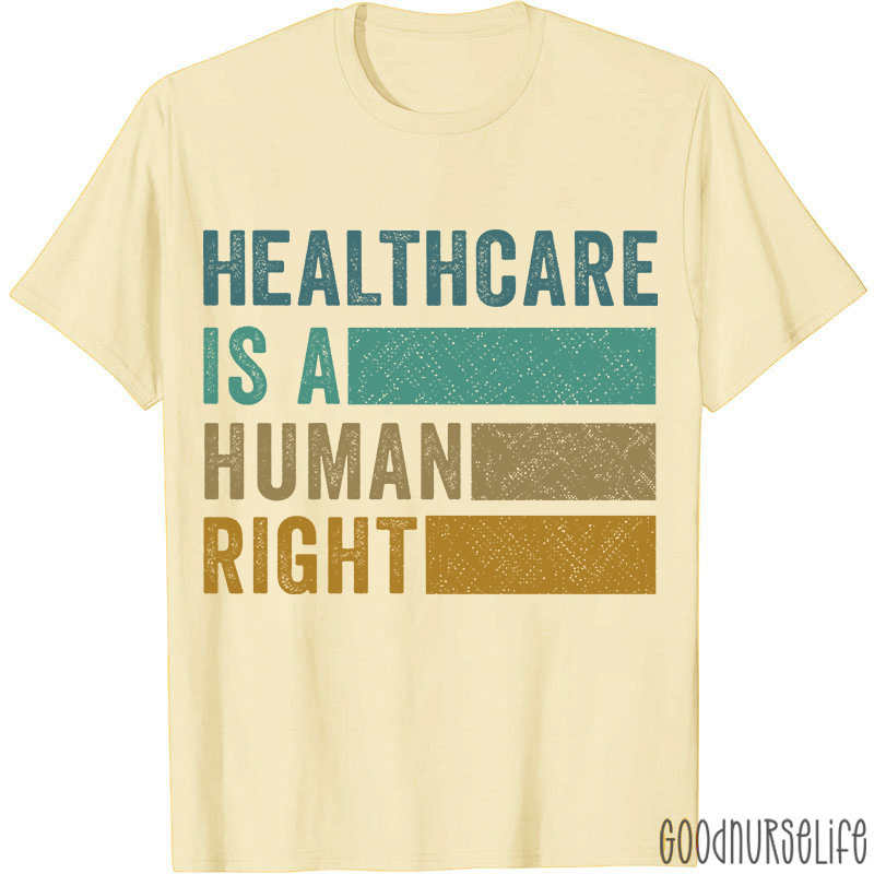 Healthcare Is A Human Right Nurse T-Shirt