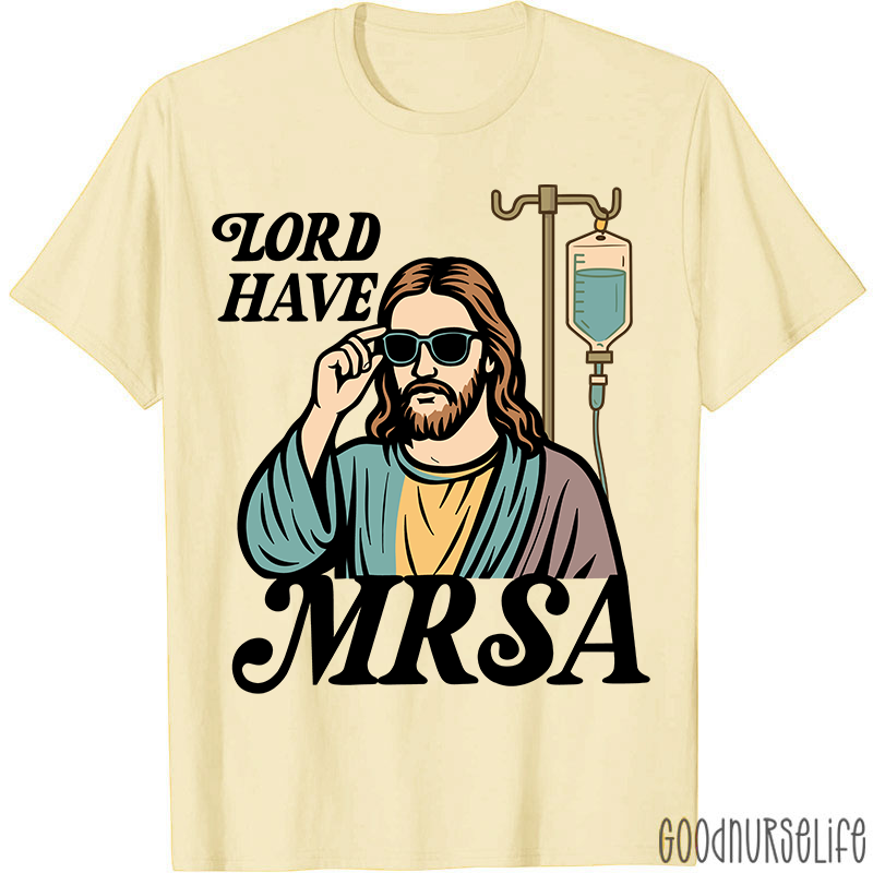 Lord Have MRSA Nurse T-Shirt