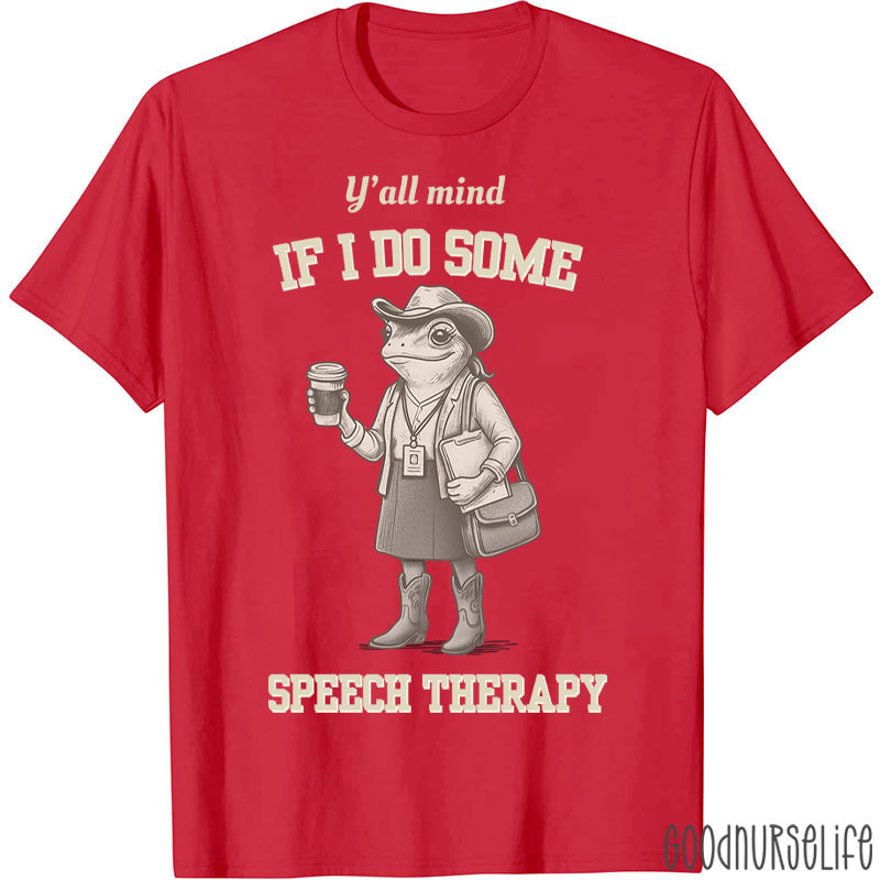 Y'all Mind If I Do Some Speech Therapy T-Shirt