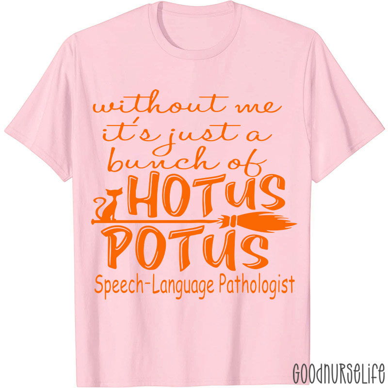 SPL Without Me It's Just A Bunch Of Hotus Potus T-Shirt