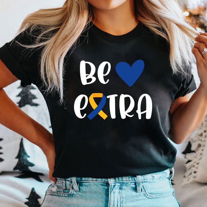 Be Extra Down Syndrome Day Nurse T-Shirt