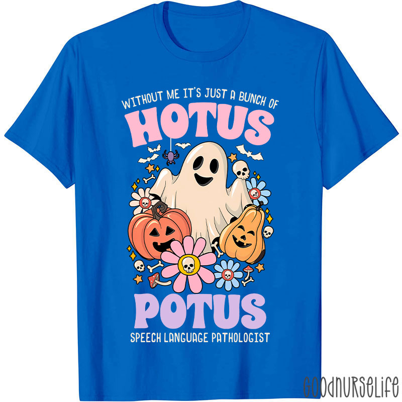 Without Me It’s Just Hotus Potus T-Shirt