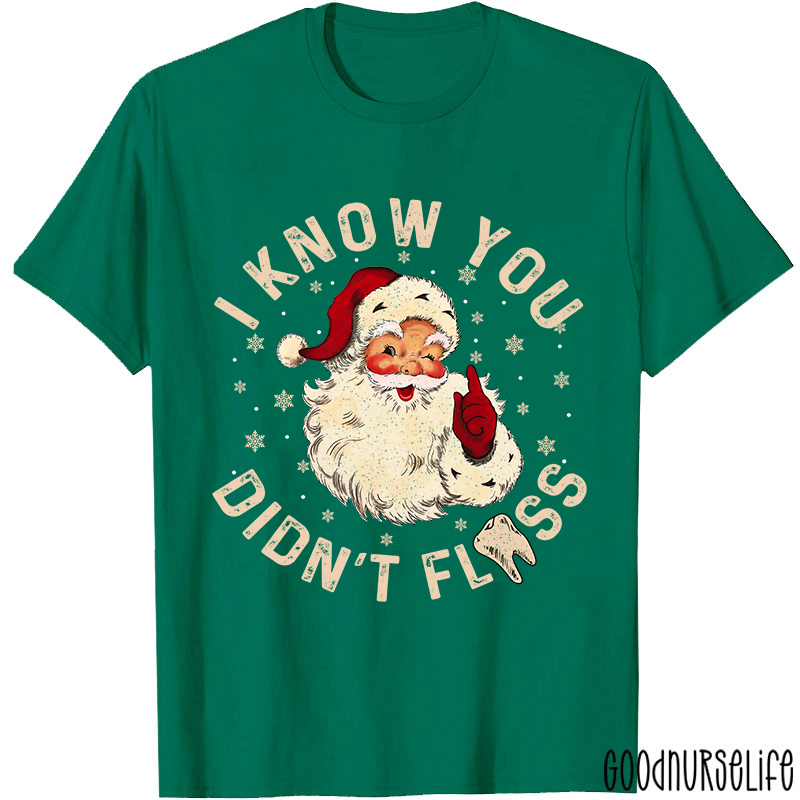 I Know You Didn't Floss Christmas T-shirt