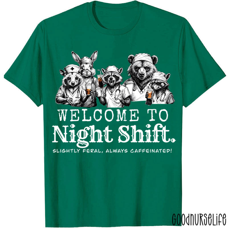 Welcome To Night Shift Slightly Feral Always Caffeinated Nurse T-shirt