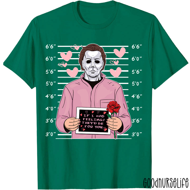 If I Had Feelings They'd Be For You Movie Valentine T-shirt