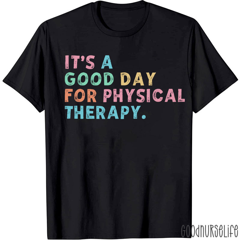 It's A Good Day For Physical Therapy T-shirt