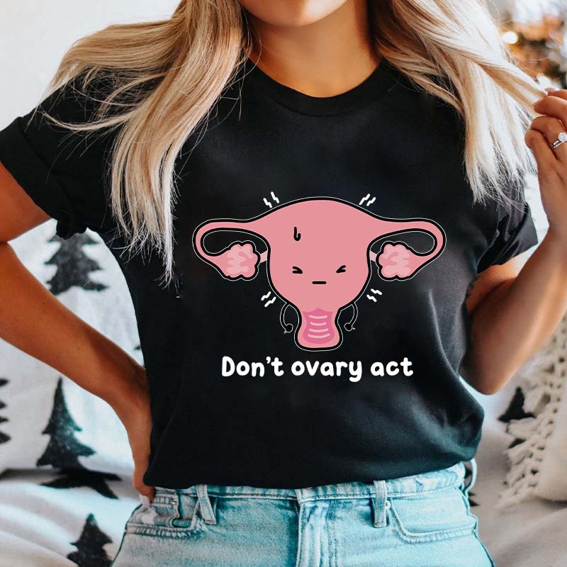 Don't Ovary Act Nurse T-Shirt