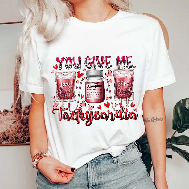 You Give Me Tachycardia Nurse T-Shirt