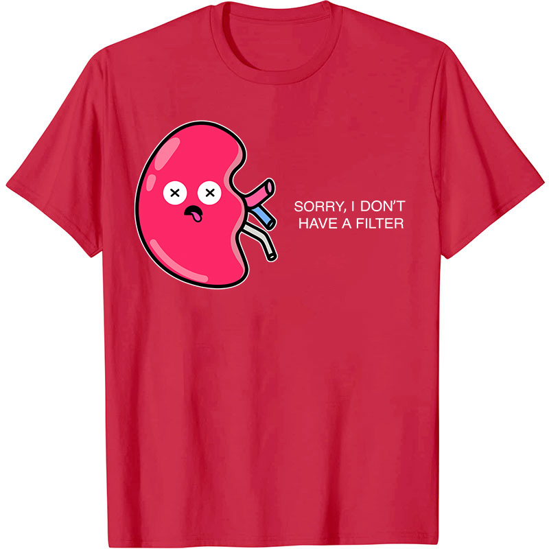Sorry I Don't Have A Filter Nurse T-Shirt