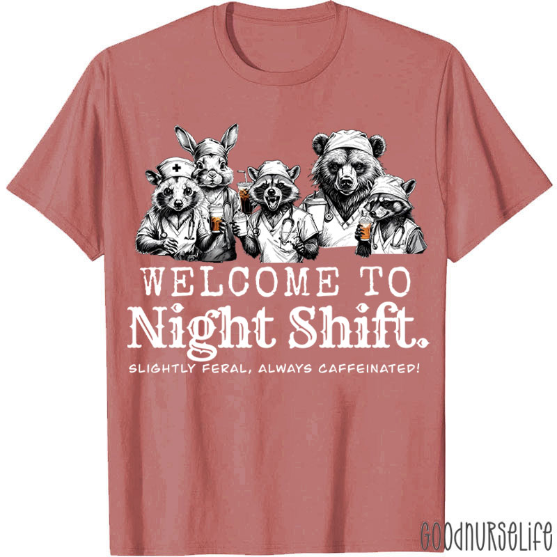 Welcome To Night Shift Slightly Feral Always Caffeinated Nurse T-shirt