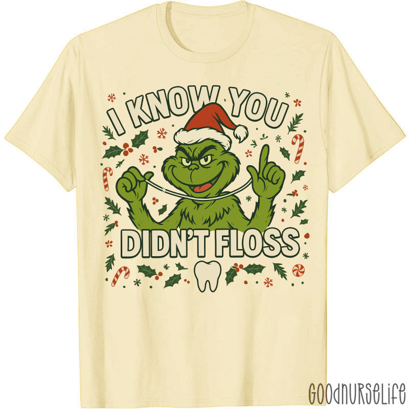I Know You Didn't Floss Dentist T-Shirt