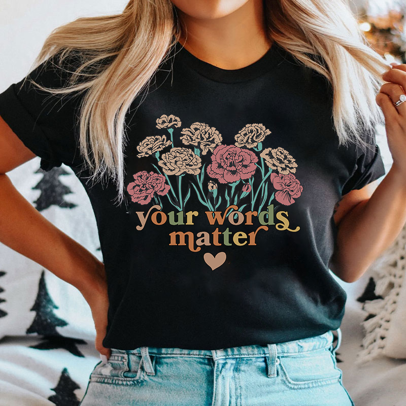 Your Words Matter T-Shirt