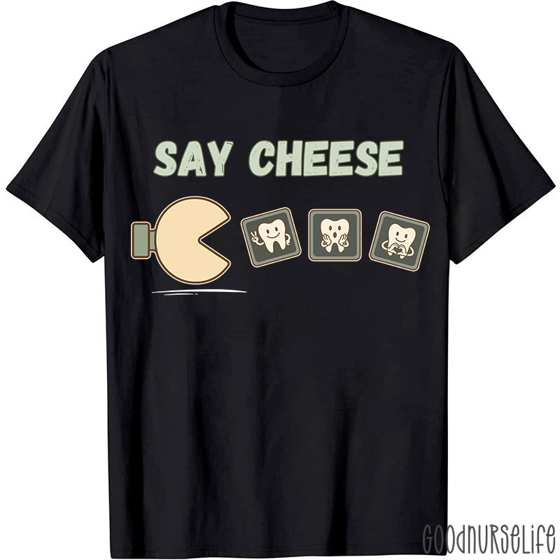 Say Cheese Dentist T-shirt
