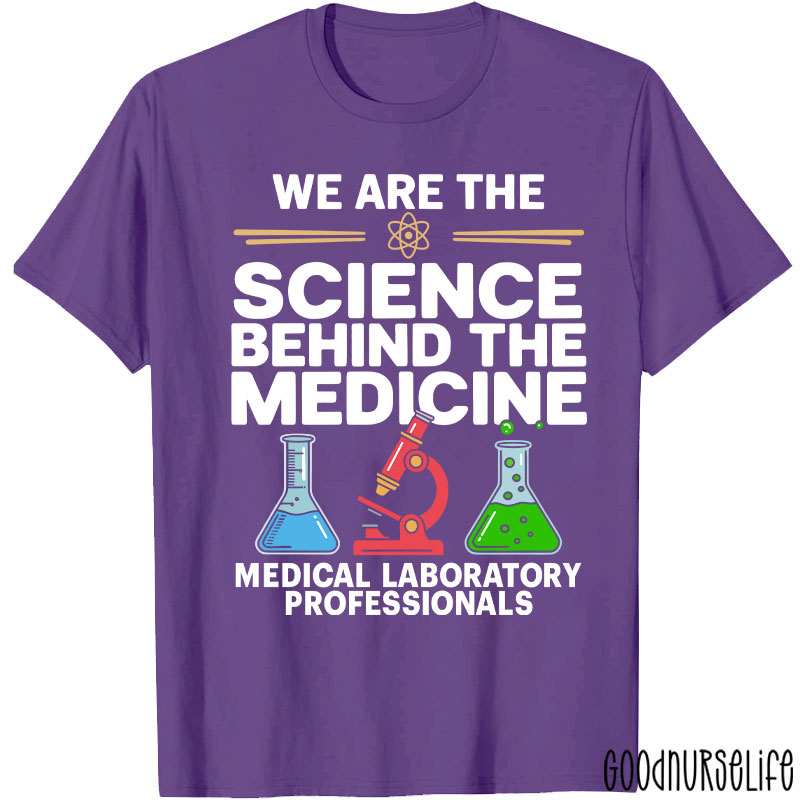 We Are The Science Behind The Medicine T-Shirt