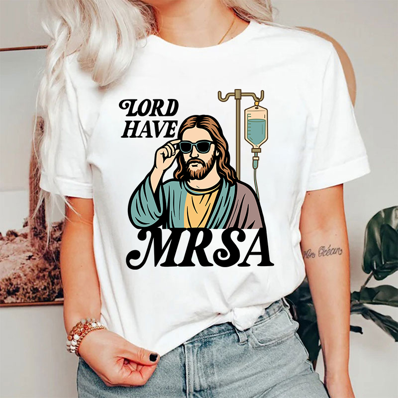 Lord Have MRSA Nurse T-Shirt