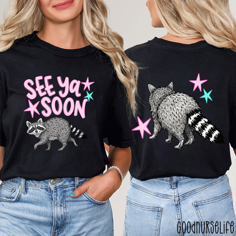 See Ya Soon Racoon Nurse Two Sided T-Shirt