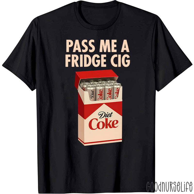 Pass Me A Fridge Cig Diet Coke T-Shirt