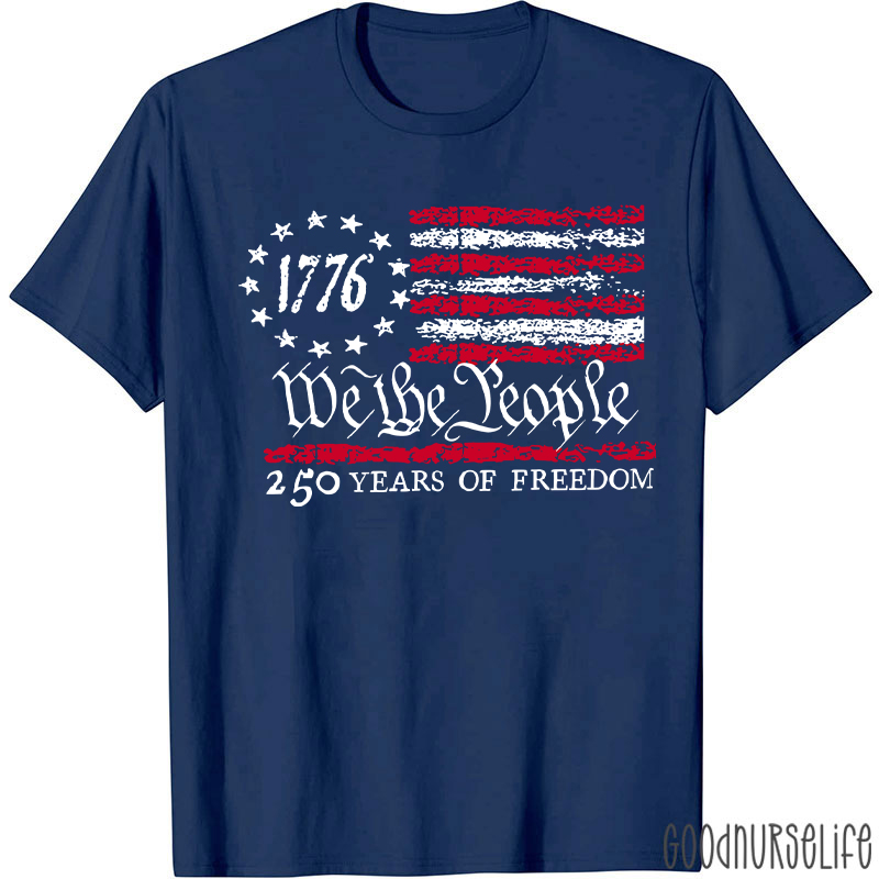 We The People 250 Years Of Freedom Nurse T-Shirt