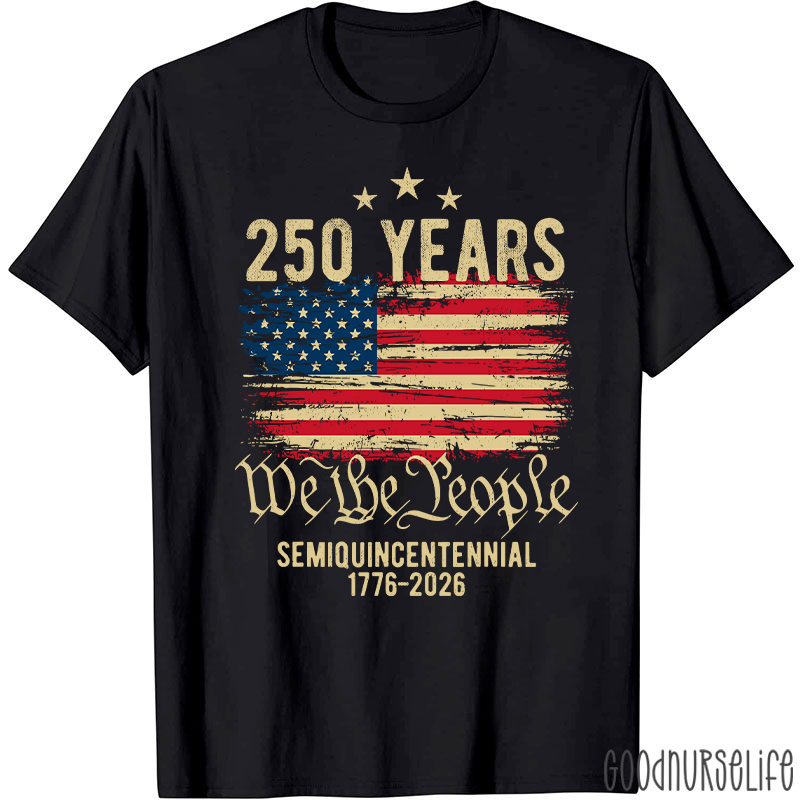 250 Years We The People Semiquincentennial 1776-2026 Nurse T-Shirt