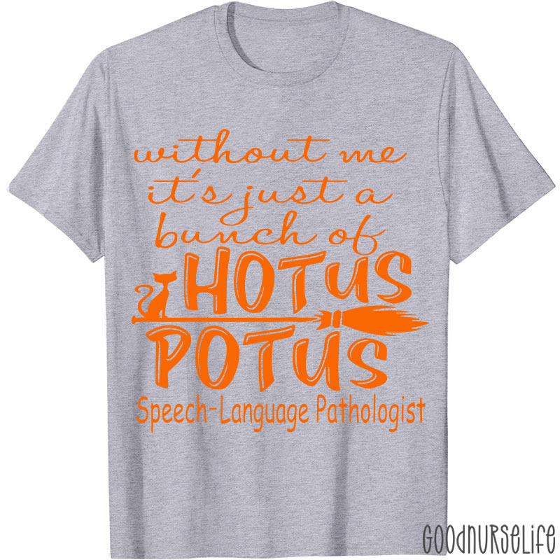 SPL Without Me It's Just A Bunch Of Hotus Potus T-Shirt