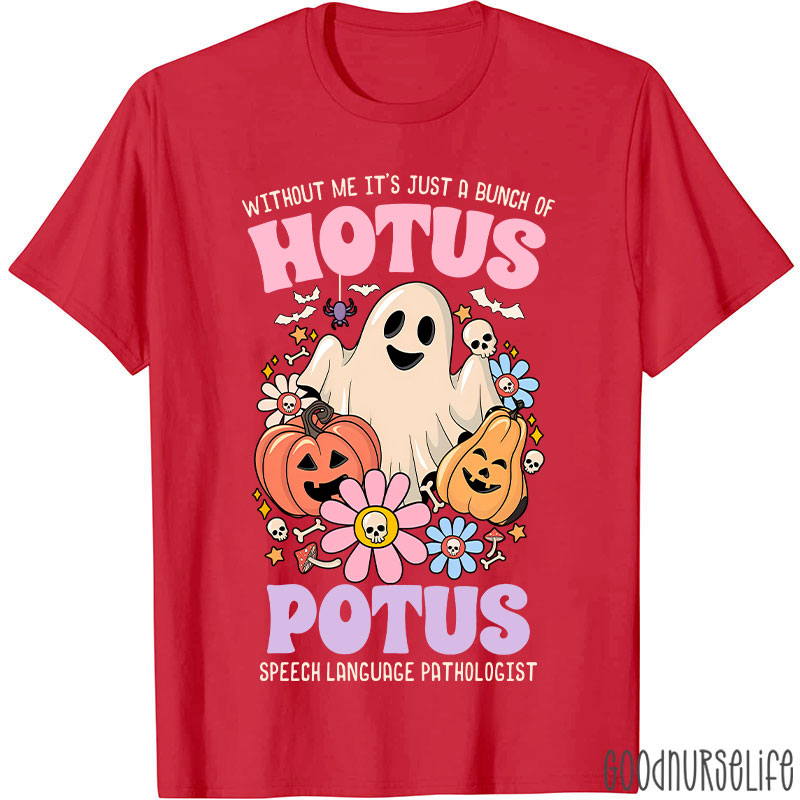 Without Me It’s Just Hotus Potus T-Shirt