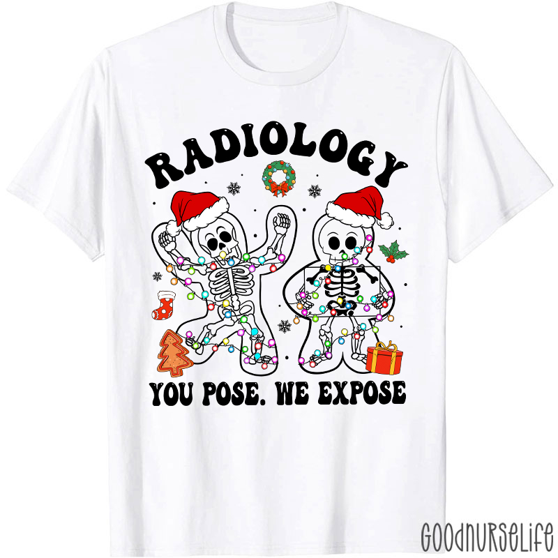 Radiology You Pose We Expose  Radiology T-shirt