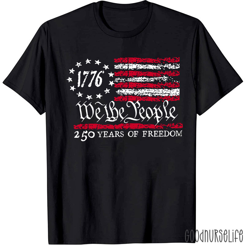 We The People 250 Years Of Freedom Nurse T-Shirt