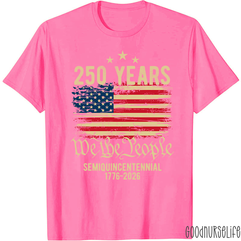 250 Years We The People Semiquincentennial 1776-2026 Nurse T-Shirt