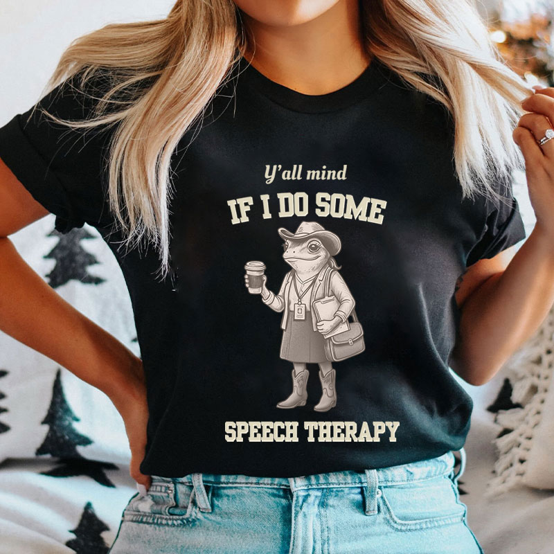 Y'all Mind If I Do Some Speech Therapy T-Shirt