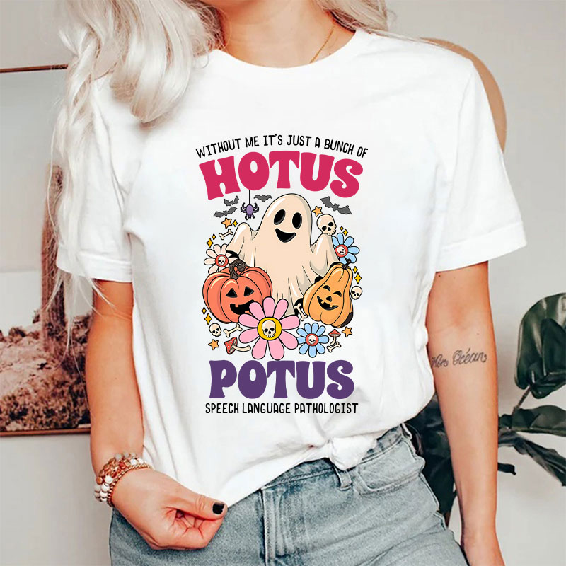 Without Me It’s Just Hotus Potus T-Shirt