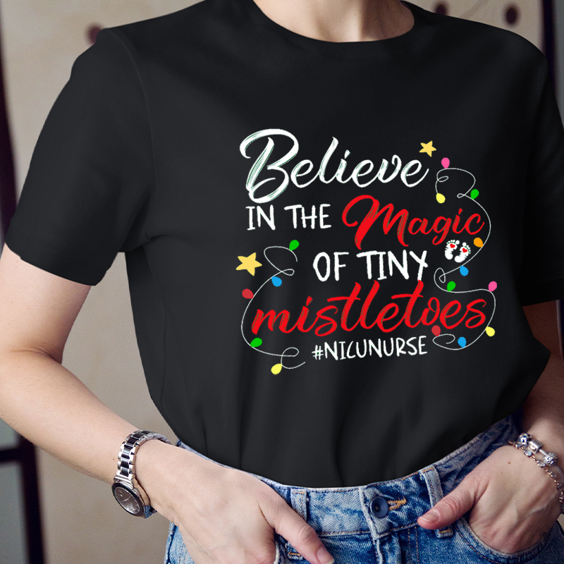 Believe in the Magic of Tiny Mistletoes Nurse T-Shirt