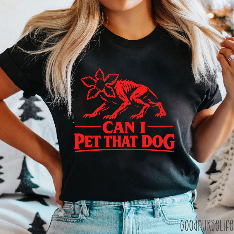 Can I Pet That Dog T-shirt