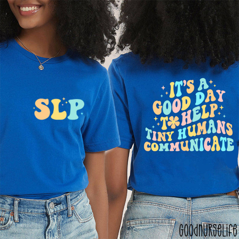 It's A Good Day To Help Tiny Humans Communicate Two Sided T-Shirt