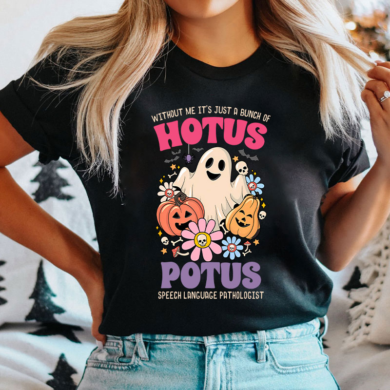 Without Me It’s Just Hotus Potus T-Shirt