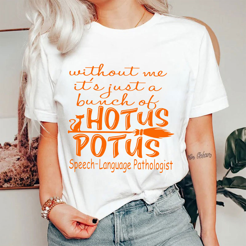 SPL Without Me It's Just A Bunch Of Hotus Potus T-Shirt