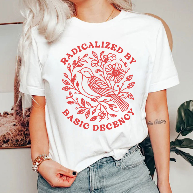 Radicalized By Basic Decency Social Justice T-Shirt