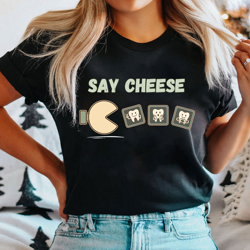 Say Cheese Dentist T-shirt