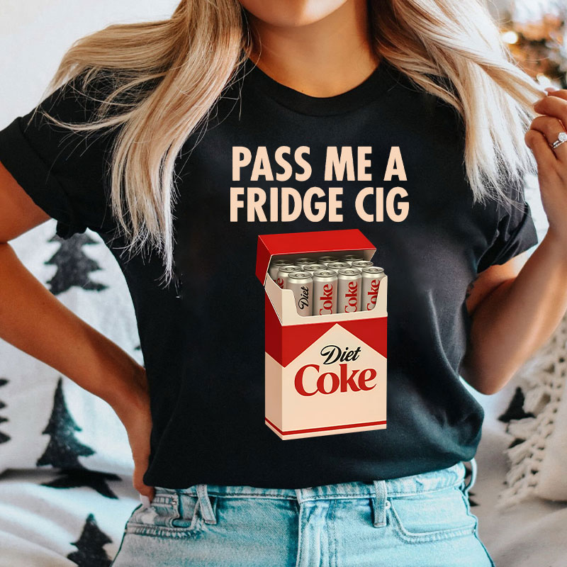 Pass Me A Fridge Cig Diet Coke T-Shirt