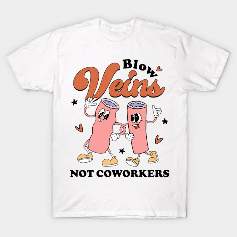 Blow Veins Not Coworkers Nurse T-Shirt