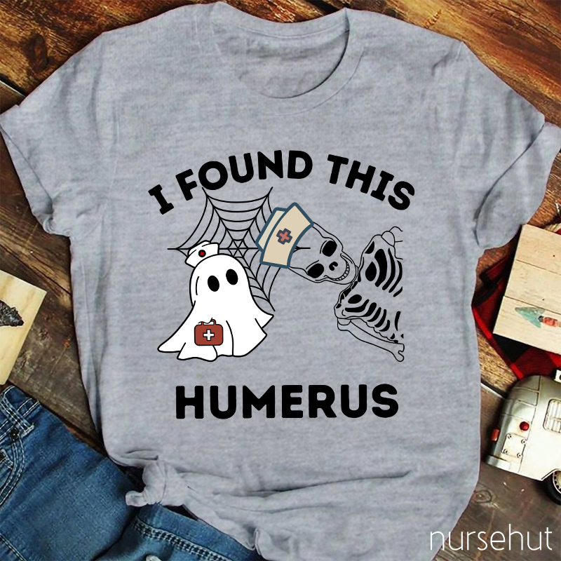 I Found This Humerus Nurse T-Shirt