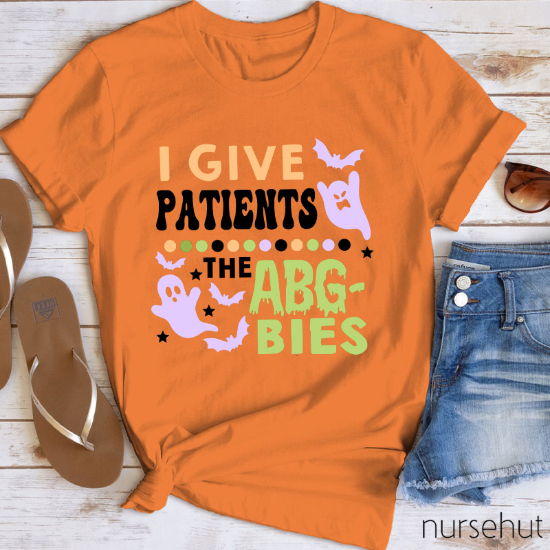 I Give Patients The Abgbies Nurse T-Shirt