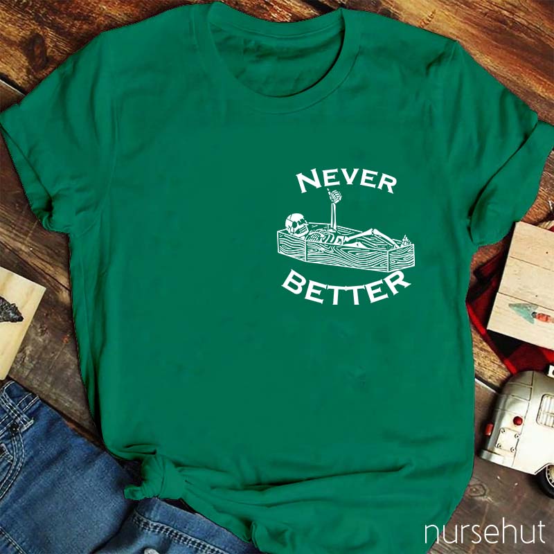 Never Better Nurse T-Shirt