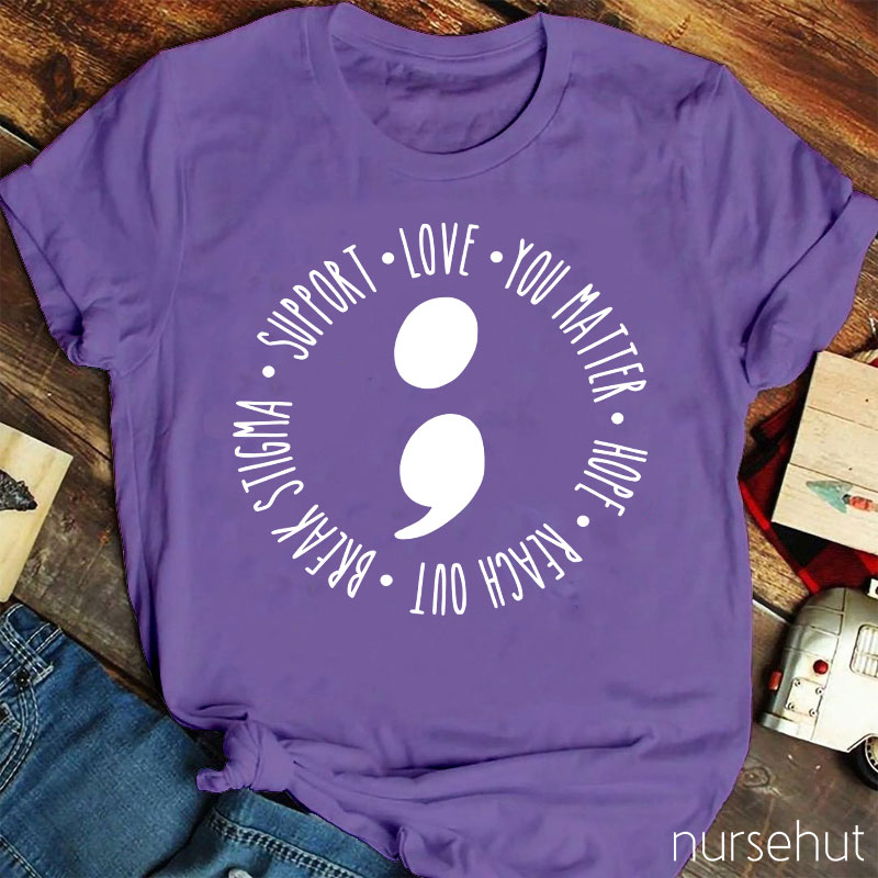 Break Stigma Support Love You Matter Hope Reach Out Nurse T-Shirt