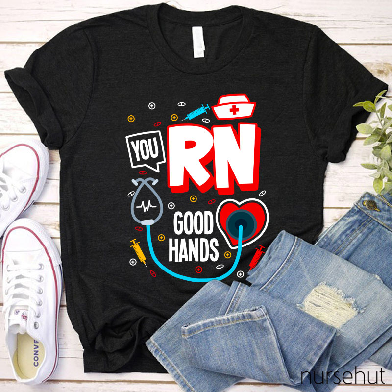 You RN Good Hands Nurse T-Shirt